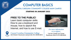 Computer Basics | Coastal Carolina Community College main campus | Starting in January 2023 | Free to the Public! Learn basic computer skills: How to use a keyboard and mouse, how to search the Internet, and how to use E-mail. For more information, call the College and Career Readiness office at 910-938-6259.