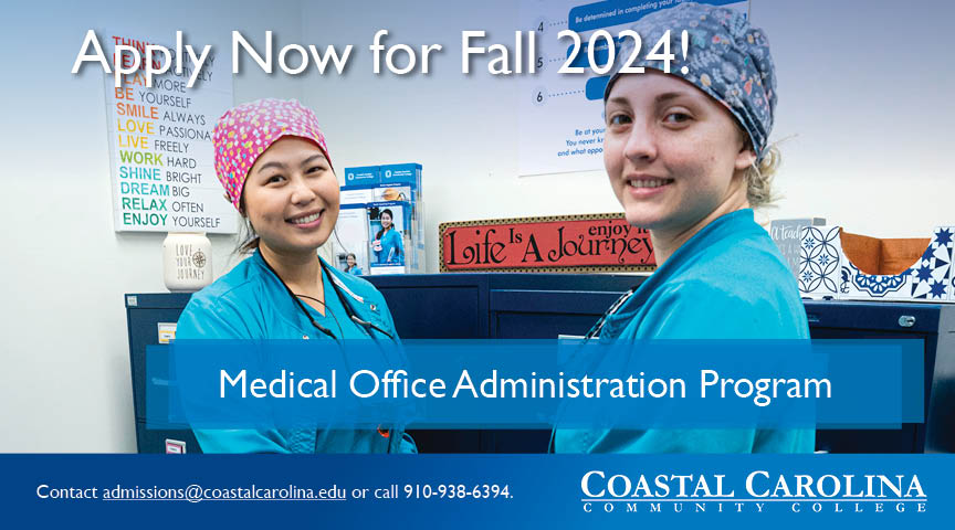 Apply Now for Fall 2024! Medical Office Administration Program Contact: admissions@coastalcarolina.edu or call 910-938-6394