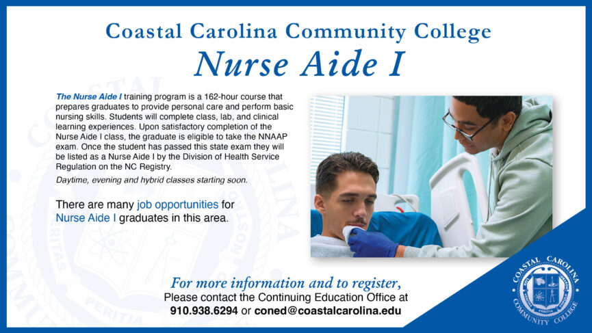 Nurse Aide I for more information and to register, contact 910.938.6294