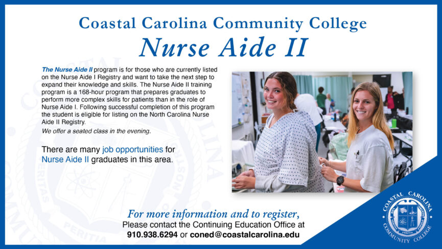 Nurse Aide II for more information and to register, contact 910.938.6294