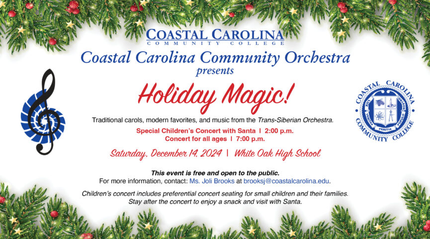 Coastal Carolina Community College Presents Holiday Magic! Saturday, December 14, 2024 White Oak High School This event is free and open to the public. For more information, contact: Ms. Joli Brooks at brooksj@coastalcarolina.edu