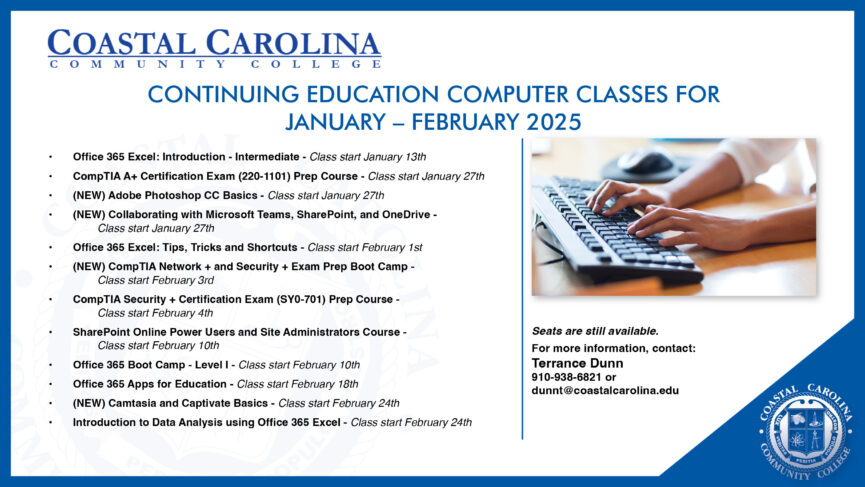 Continuing Education Computer Classes for January - February 2025 Seats are still available. For more information, contact: Terrance Dunn (910) 938-6821 or dunnt@coastalcarolina.edu Seats are still available