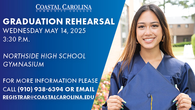 Graduation Rehearsal - Wednesday, May 14, 2025 Northside High School Gymnasium - 3:30 PM For more information, contact (910) 938-6394 or email registrar@coastalcarolina.edu