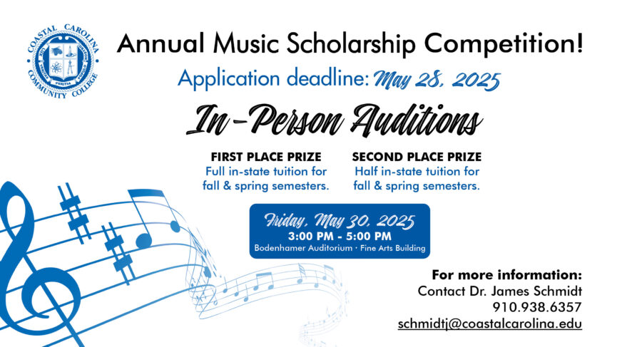 Annual Music Scholarship Competition. For more information: Contact Dr. James Schmidt 910-938-6357 or schmidtj@coastalcarolina.edu
