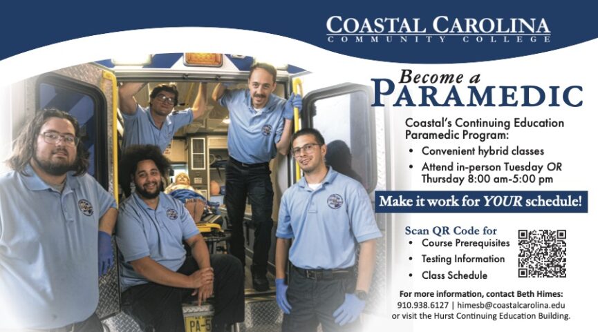Become a Paramedic through Coastal Carolina Community College's Continuing Education Program. For more information, contact Beth Himes: (910) 938-6127 or email himesb@coastalcarolina.edu