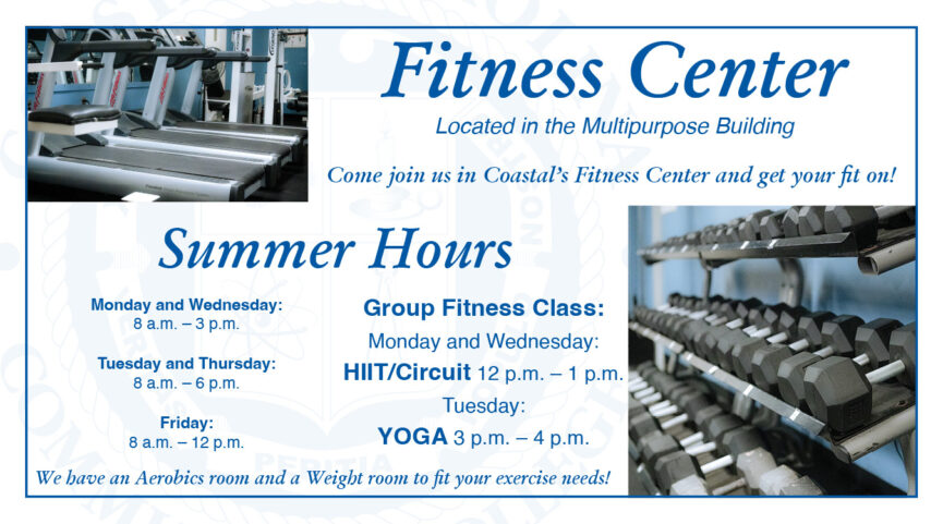 Fitness Center Summer Hours Located in MS Building Mon-Wed: 8AM-3PM Tues-Thurs: 8AM-6PM Friday: 8AM-12PM Group Fitness Class: Monday and Wednesday HIIT/Circuit Class: 12PM-1PM; Tuesdays: YOGA 3PM-4PM