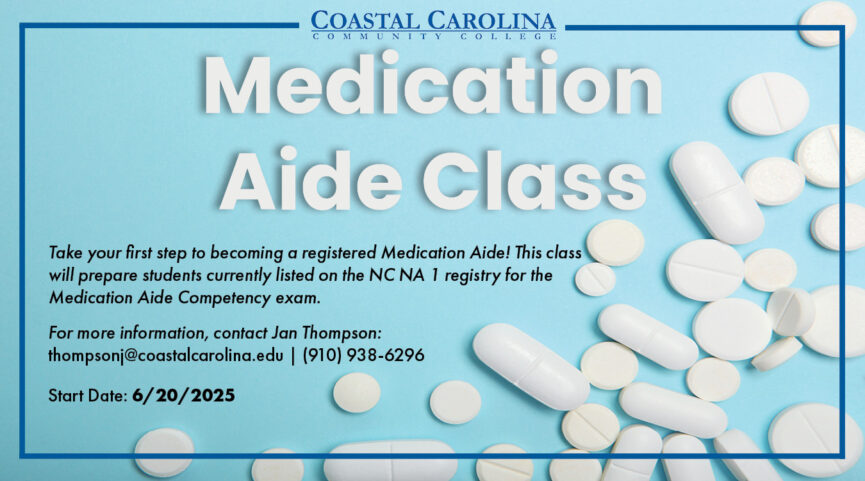 Medication Aide Class For more information, contact: Jan Thompson thompsonj@coastalcarolina.edu or (910) 938-6296