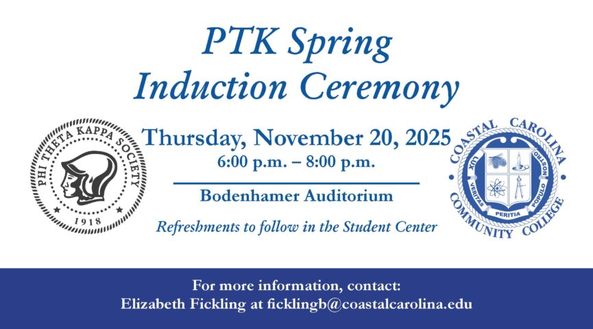 PTK Spring Induction Ceremony is on Thursday, November 20, 2025 from 6:00 PM - 8:00 PM in the Bodenhamer Auditorium. Refreshments to follow in the Student Center, for more information, contact: Elizabeth Fickling at ficklingb@coastalcarolina.edu