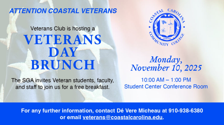 Attention Coastal Veterans. The Veterans club is hosting a Veterans Day Brunch. The SGA invites Veteran students, faculty, and staff to join us for a free breakfast on Monday, November 10, 2025 from 10:00 AM to 1:00 PM in the student center conference room. For any further information, contact Dé Vere Micheau at 910-938-6380 or email veterans@coastalcarolina.edu.