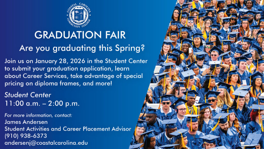 Graduation Fair on January 28, 2026 in the Student Center from 11:00 AM to 2:00 PM. Here you can submit your graduation application, learn about Career Services, take advantage of special pricing on diploma frames, and more! For more information, contact: James Andersen at (910) 938-6373.