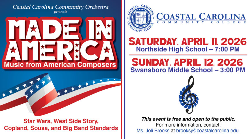 Coastal Carolina Community Orchestra presents Made in America Music from American Composers. Star Wars, West Side Story, Copland, Sousa, and Big Band Standards. On Saturday, April 11, 2026 at Northside High School at 7 PM and on Sunday, April 12, 2026 at Swansboro Middle School at 3 PM. This event is free and open to the public. For more information, contact: Ms. Joli Brooks at brooksj@coastalcarolina.edu