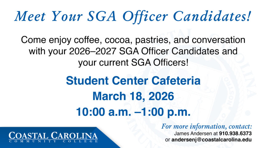 Meet Your SGA Officer Candidates! Come enjoy coffee, cocoa, pastries, and conversation with your 2026–2027 SGA Officer Candidates and your current SGA Officers! They will be in the Student Center Cafeteria on March 18, 2026 from 10 AM to 1 PM. For more information, contact: James Andersen at (910) 938-6373 or andersenj@coastalcarolina.edu