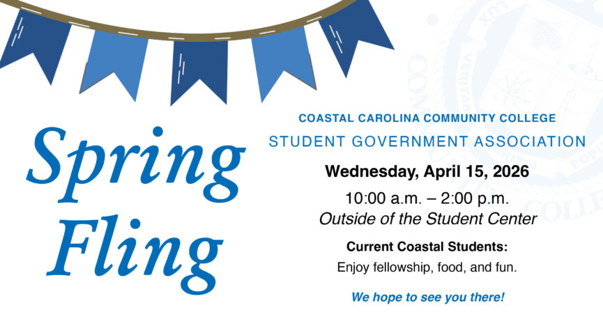 Coastal Carolina Community College Student Government Association brings you the 2026 Spring Fling. Wednesday, April 15, 2026 from 10:00 a.m. - 2:00 p.m., outside the Student Center. Current Coastal Students: Enjoy fellowship, food, and fun. We hope to see you there!