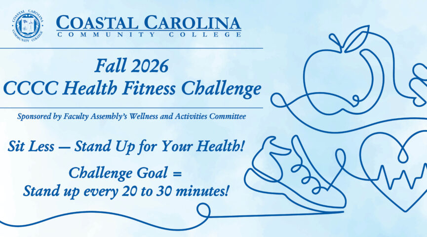 Coastal Carolina Community College Fall 2026 CCCC Health Fitness Challenge Sponsored by Faculty Assembly's Wellness and Activities Committee. Sit Less – Stand Up for Your Health! Challenge Goal = Stand up every 20 to 30 minutes!