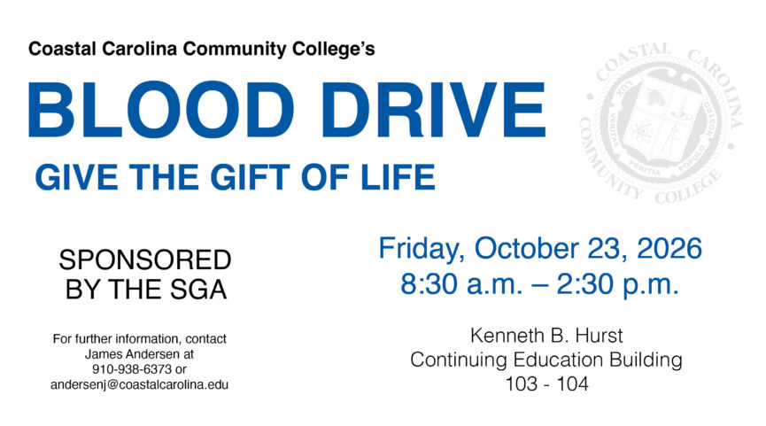 Coastal Carolina Community College's Blood Drive Give the Gift of Life. Sponsored by the SGA on Friday, October 23, 2026 from 8:30 AM – 2:30 PM in the Kenneth B. Hurst Continuing Education Building, Room 103-104. For further information, contact: James Andersen at (910) 938-6373 or andersenj@coastalcarolina.edu.