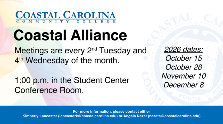 Coastal Carolina Community College Coastal Alliance Club has meetings on every 2nd Tuesday and 4th Wednesday of each month. 2026 dates are: October 15, October 28, November 10, and December 8. 1:00 p.m. in the Student Center Conference Room. For more information, contact: Kimberly Taylor at lancasterk@coastalcarolina.edu or Angela Nezat at nezata@coastalcarolina.edu