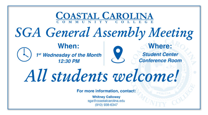 Coastal Carolina Community College - SGA General Assembly Meetings are on the 1st Wednesday of every month. They are located in the Student Center Conference Room. All students are welcome! For more information, contact: Whitney Calloway at sga@coastalcarolina.edu or (910) 938-6347.