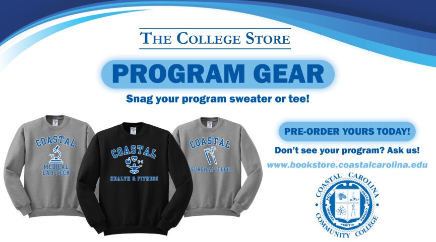 The College Store Program Gear! Snag your program sweater or tee! Pre-order yours today! Don't see your program? Ask us! www.bookstore.coastalcarolina.edu